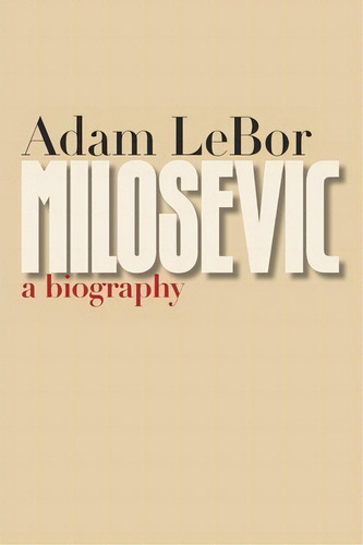Milosevic, De Adam Lebor. Editorial Yale University Press, Tapa Blanda En Inglés