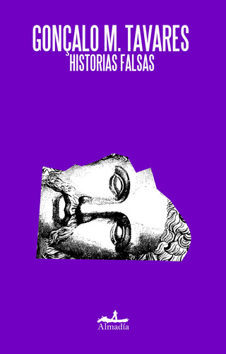 Historias falsas, de Tavares, Gonçalo. Serie Narrativa Editorial Almadía, tapa blanda en español, 2008