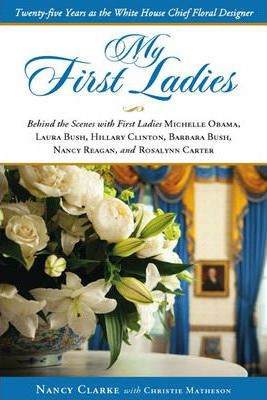 My First Ladies, Thirty Years As The White House's Chief ...