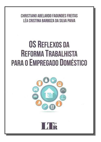 Reflexos Da Reforma Trabalhista Para O  Emprego Doméstico -, De Freitas, Christiano / Paiva, Lea Cristina. Editora Ltr Editora Em Português