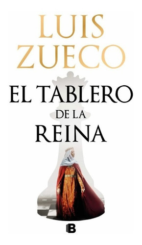 El Tablero De La Reina, De Zueco, Luis. Editorial Ediciones B, Tapa Dura En Español, 2023