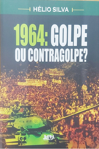 Livro 1964: Golpe Ou Contragolpe? - Hélio Silva [2014]