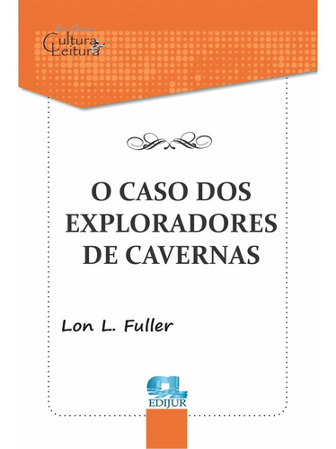 O Caso Dos Exploradores De Cavernas - Lon L. Fuller