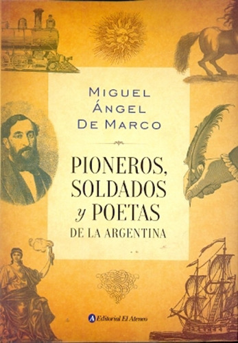 Pioneros, Soldados Y Poetas De La Argentina - De Marco, Migu