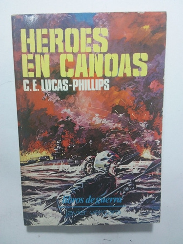 Libr Héroes En Canoas- Bélico- C E Lucas Philips- 1981