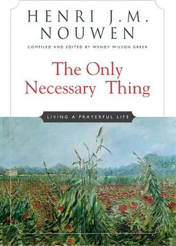The Only Necessary Thing, De Henri J. M. Nouwen. Editorial Crossroad Publishing Co U S, Tapa Blanda En Inglés