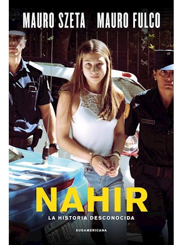 Nahir La Historia Desconocida (coleccion Investigacion Periodistica), De Szeta Mauro / Fulco Mauro. Editora Sudamericana, Capa Mole Em Espanhol, 9999