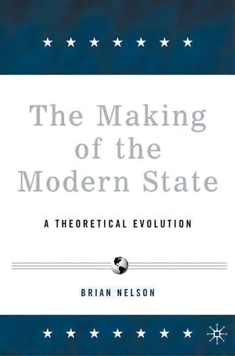 The Making Of The Modern State, De B. Nelson. Editorial Palgrave Usa, Tapa Dura En Inglés