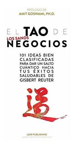 El Tao De Los Sanos Negocios: 101 Ideas Bien Clasificadas Pa