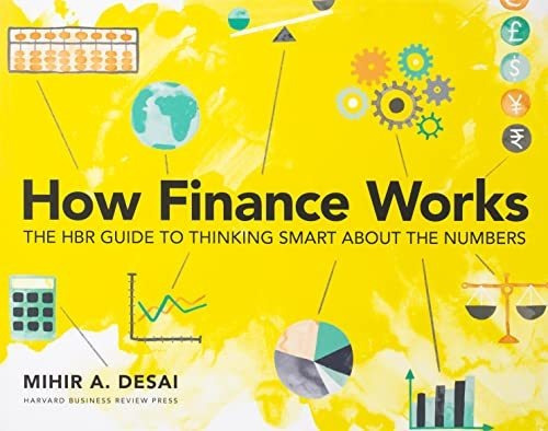 How Finance Works : The Hbr Guide To Thinking Smart About The Numbers, De Mihir Desai. Editorial Harvard Business Review Press, Tapa Blanda En Inglés