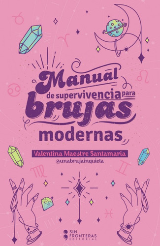 Manual De Supervivencia Para Brujas Modernas: Manual De Supervivencia Para Brujas Modernas, De Valentina Maestre. Editorial Grupo Sin Fronteras, Tapa Blanda, Edición 1 En Español, 2023