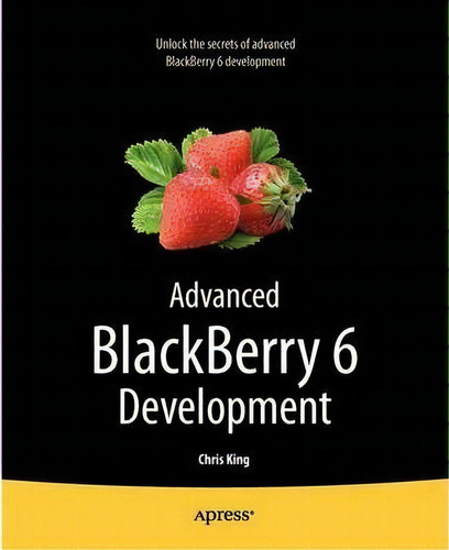 Advanced Blackberry 6 Development, De Chris King. Editorial Springer Verlag Berlin Heidelberg Gmbh Co Kg, Tapa Blanda En Inglés