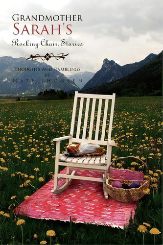Grandmother Sarah's Rocking Chair, Stories, De Nate Jhonsen. Editorial Xlibris, Tapa Blanda En Inglés
