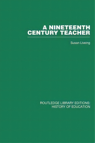 A Nineteenth Century Teacher, De Susan Liveing. Editorial Taylor Francis Ltd, Tapa Blanda En Inglés