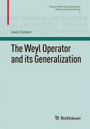 The Weyl Operator And Its Generalization, De Leon Cohen. Pseudo-differential Operators Theory And Applications, Vol. 1. Editorial Birkhauser Verlag Ag, Tapa Blanda En Inglés