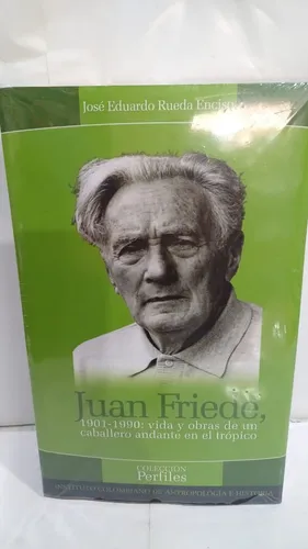 Juan Friede 1901 - 1990 Vida Y Obra De Un Caballero Andante (Usado)