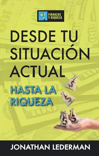 Libro: Desde Tu Situación Actual Hasta La Riqueza (spanish E