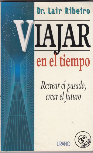 Viajar En El Tiempo: Recrear El Pasado Crear El Futuro