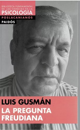 La Pregunta Freudiana. Luis Gusman. Editorial Paidos.