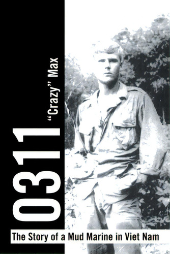 0311 - The Story Of A Mud Marine In Viet Nam, De Crazy Max. Editorial Xlibris Us, Tapa Blanda En Inglés