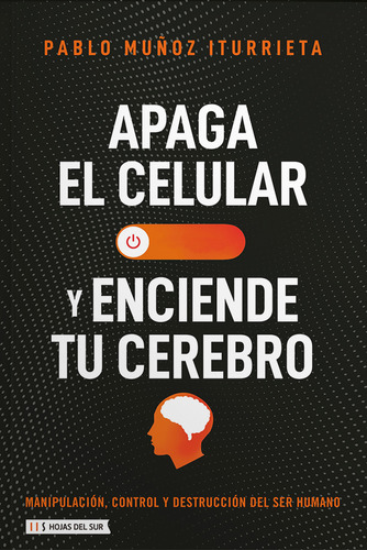 Libro Apaga Tu Celular Y Enciende Tu Cerebro - Pablo Muñoz Iturrieta - Hojas Del Sur