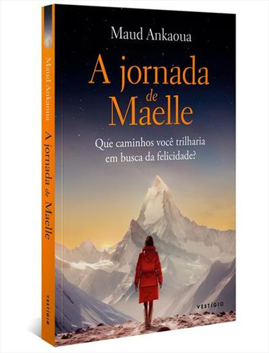 A Jornada De Maelle: Que Caminhos Voce Trilharia Em Busca Da Felicidade? - 1ªed.(2023), De Maud Ankaoua. Editorial Vestígio, Tapa Mole, Edición 1 En Português, 2023