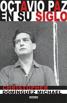 Comprar Octavio Paz en su siglo, de Domínguez Michael, Christopher. Aguilar Editorial Aguilar, tapa blanda en español, 2014