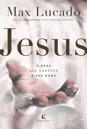 Jesus: o Deus que conhece o seu nome, de Lucado, Max. Vida Melhor Editora S.A, capa mole em português, 2021