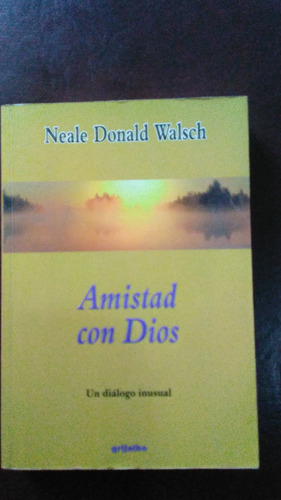 Amistad Con Dios, Neale Walsch, Autor Conversaciones Con Dio