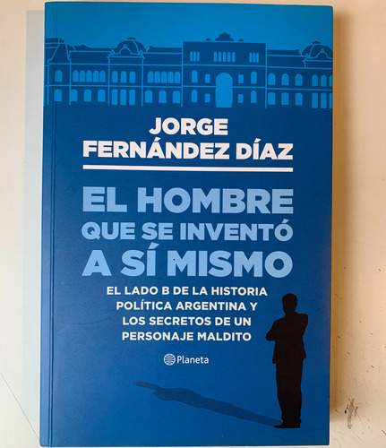 El Hombre Que Se Inventó A Sí Mismo Jorge Fernández Díaz