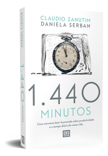 1440 Minutos: Uma conversa bem-humorada sobre produtividade e o tempo diário de nossa vida., de Zanutim, Claudio. Dvs Editora Ltda, capa mole em português, 2020