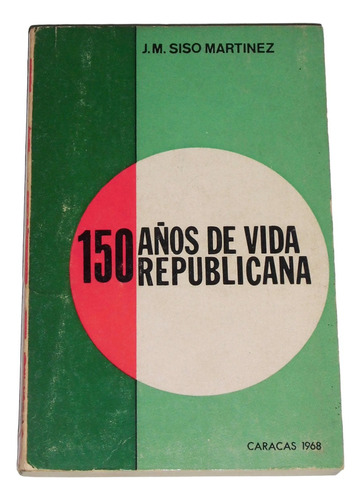 150 Años De Vida Republicana / Ilustrado / J M Siso Martinez