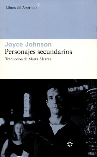 Personajes Secundarios, De Johnson, Joyce. Editorial Libros Del Asteroide, Tapa Blanda, Edición 1 En Español, 2008