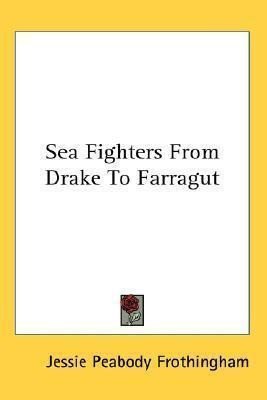 Sea Fighters From Drake To Farragut - Jessie Peabody Frot...