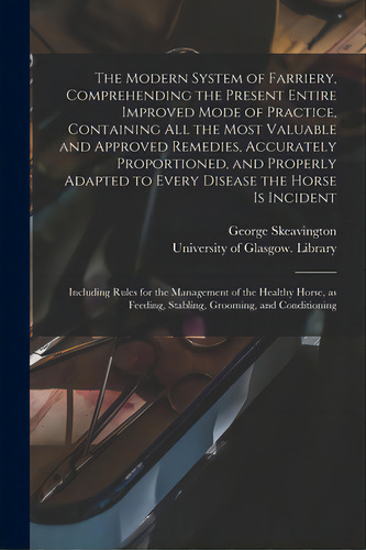 The Modern System Of Farriery, Comprehending The Present Entire Improved Mode Of Practice, Contai..., De Skeavington, George. Editorial Legare Street Pr, Tapa Blanda En Inglés