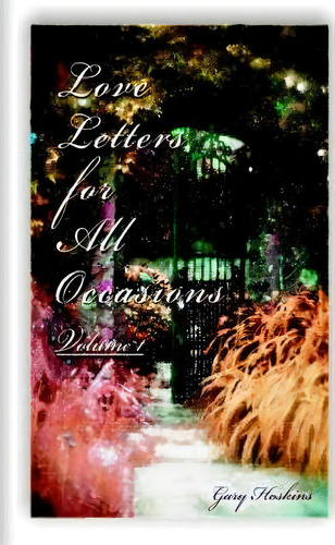 Love Letters For All Occasions, De Gary Hoskins. Editorial Iuniverse, Tapa Blanda En Inglés