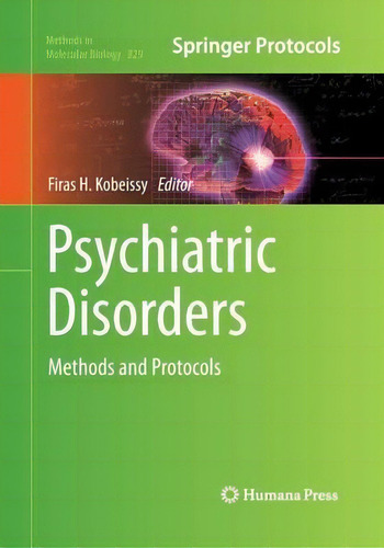Psychiatric Disorders : Methods And Protocols, De Firas H. Kobeissy. Springer Protocols, Vol. 1. Editorial Humana Press Inc., Tapa Blanda En Inglés