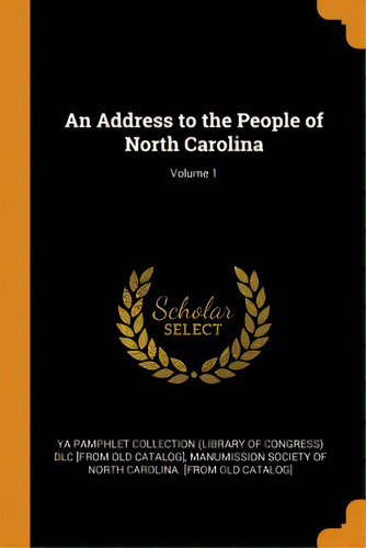 An Address To The People Of North Carolina; Volume 1, De Ya Pamphlet Collection (library Of Gr. Editorial Franklin Classics, Tapa Blanda En Inglés