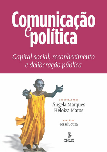 Comunicação e política: capital social, reconhecimento e deliberação pública, de De Matos, Heloiza H. Editora Summus Editorial Ltda., capa mole em português, 2011