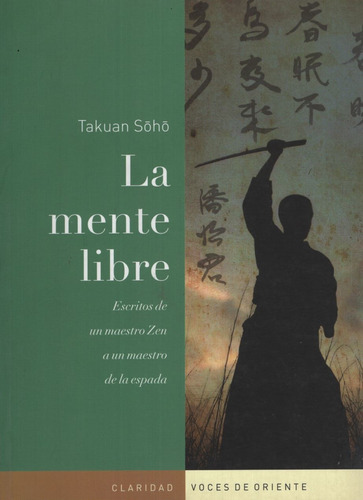 La Mente Libre. Escritos De Un Maestro Zen A Un Maestro De La Espada, De Soho, Takuan. Editorial Claridad, Tapa Blanda En Español