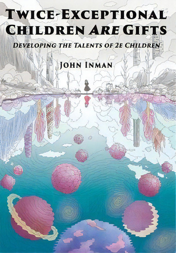 Twice-exceptional Children Are Gifts : Developing The Talents Of 2e Children, De John Inman. Editorial Learning Exceptionalities Press, Tapa Dura En Inglés