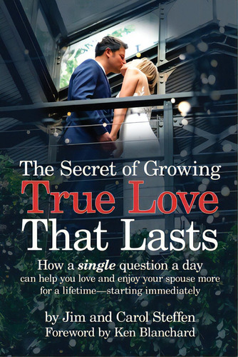 The Secret Of Growing True Love That Lasts: How A Single Question A Day Can Help You Love And Enj..., De Steffen, Jim. Editorial Lightning Source Inc, Tapa Blanda En Inglés