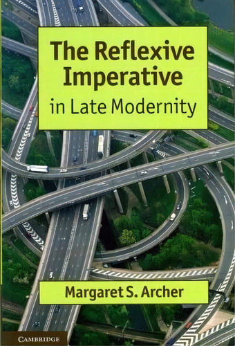 The Reflexive Imperative In Late Modernity, De Margaret S. Archer. Editorial Cambridge University Press, Tapa Blanda En Inglés