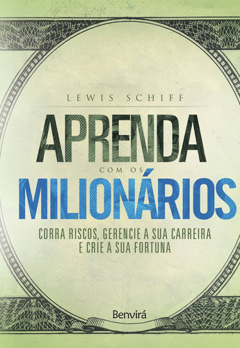 Aprenda com os milionários: Corra riscos, gerencie a sua carreira e crie a sua fortuna, de Schiff, Lewis. Editora Saraiva Educação S. A., capa mole em português, 2015