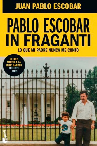 Pablo Escobar. In Fraganti: Lo que mi padre nunca me contó, de Juan Pablo Escobar. Serie 9584290861, vol. 1. Editorial Grupo Planeta, tapa blanda, edición 2019 en español, 2019