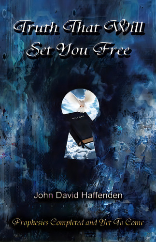 Truth That Will Set You Free: Prophesies Completed And Yet To Come, De Haffenden, John David. Editorial Authorhouse, Tapa Blanda En Inglés