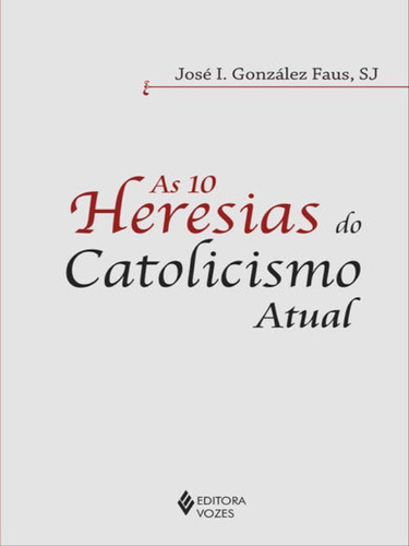 10 Heresias Do Catolicismo Atual, De Faus, José I. Gonzalez. Editora Vozes, Capa Mole Em Português
