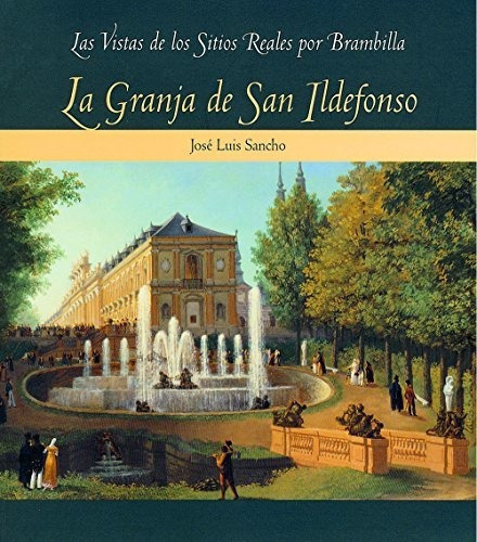 La Granja De San Ildefonso (las Vistas De Los Sitios Reales 