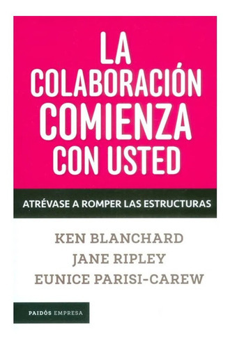 La Colaboración Comienza Con Usted, De Ken Blanchard. Editorial Paidos Empresas Colombia, Tapa Blanda En Español, 2016