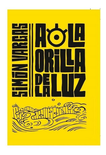 Libro A La Orilla De La Luz De Simón Vargas Original Nuevo
